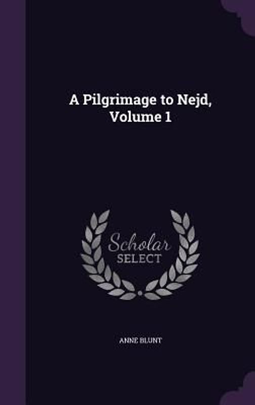 A Pilgrimage to Nejd, Volume 1