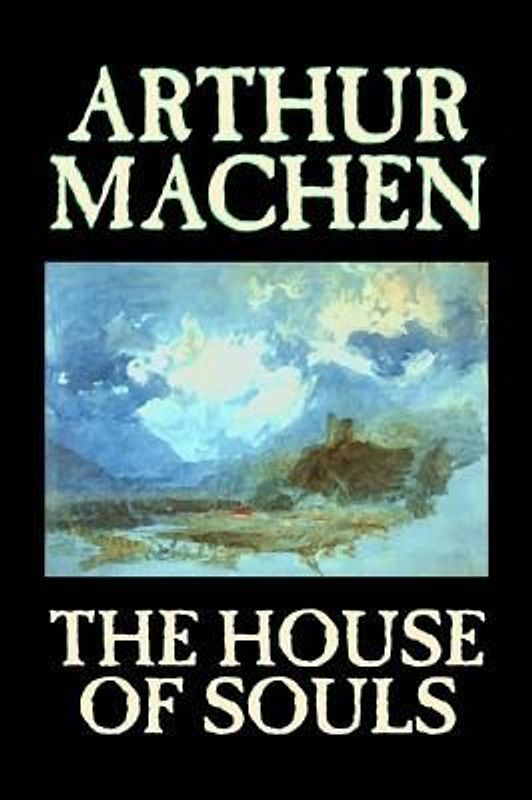 The House of Souls by Arthur Machen, Fiction, Classics, Literary, Horror