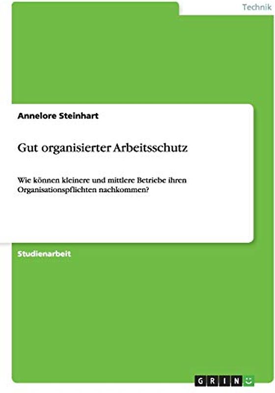 Gut organisierter Arbeitsschutz: Wie können kleinere und mittlere Betriebe ihren Organisationspflichten nachkommen?