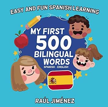 My first 500 bilingual words (Spanish - English): Easy and fun Spanish learning. (Spanish English Bilingual Vocabulary Books, Band 1)