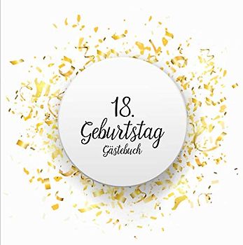 GÄSTEBUCH 18 GEBURTSTAG: Geburtstagsparty Gästebuch | Gästebuch zum 18. Geburtstag | Deko zur Feier vom 18.Geburtstag für Mann oder Frau | 18 Jahre | Geschenk & Geburtstagsdeko