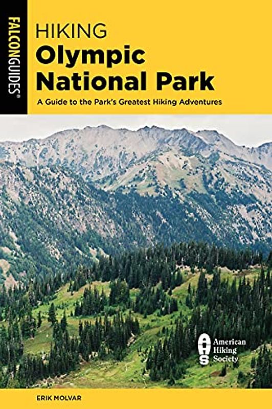 Hiking Olympic National Park: A Guide to the Park's Greatest Hiking Adventures (Regional Hiking)