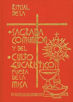 Ritual de la Sagrada Comunión Y del Culto Eucaristico Fuera de la Misa