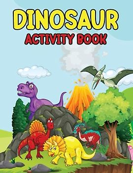 Dinosaur Activity Books For Kids Ages 4-8: 100 pages of coloring,Dot to Dot ,dot marker,how to draw,Scissor Skills,mazes..and more for ages 4-8