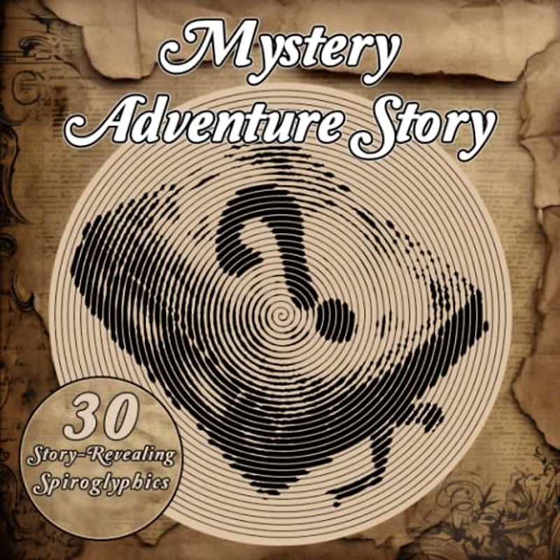 Mystery Adventure Story: Unravel the Mystery: 30 Intriguing Puzzle Drawings Revealing Themselves through Lines and Spirals - A Unique Coloring Adventure for All Ages (Mysterious Spiroglyphics Stories)