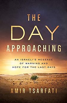 The Day Approaching: An Israeli's Message of Warning and Hope for the Last Days
