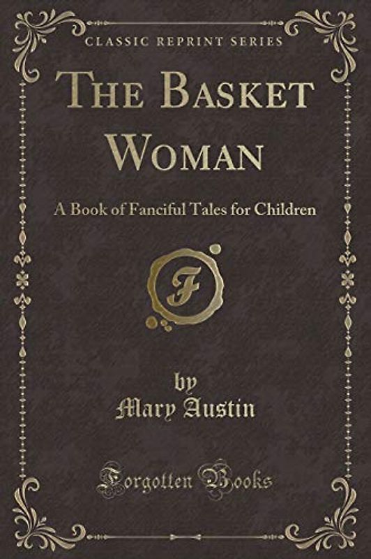 The Basket Woman: A Book of Fanciful Tales for Children (Classic Reprint)