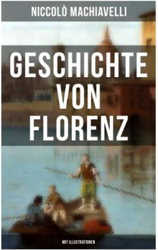 Geschichte von Florenz (Mit Illustrationen)