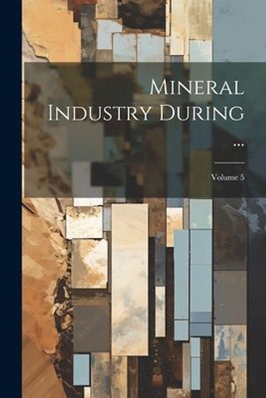 Mineral Industry During ...; Volume 5