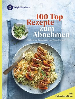 Weight Watchers - 100 Top Rezepte zum Abnehmen: