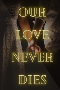 Our Love never dies: A novel