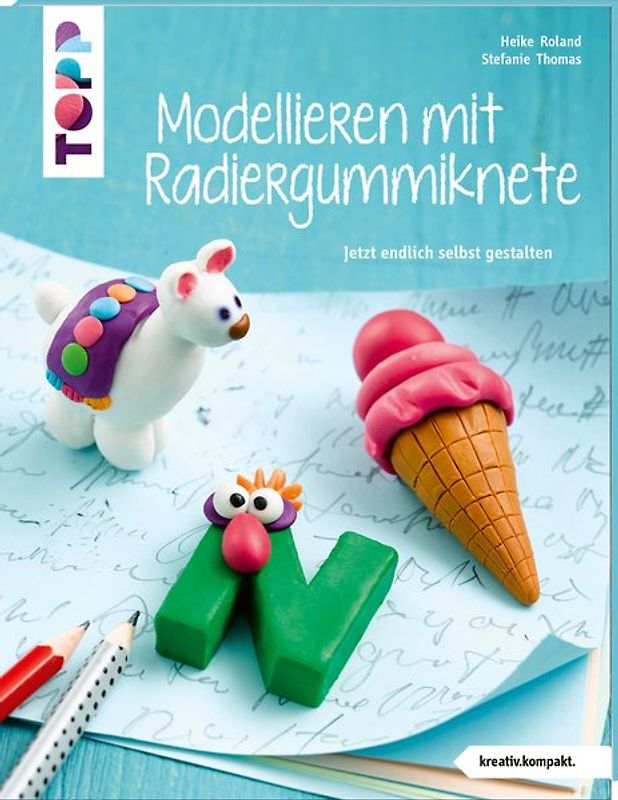 Modellieren mit Radiergummiknete (kreativ.kompakt)
