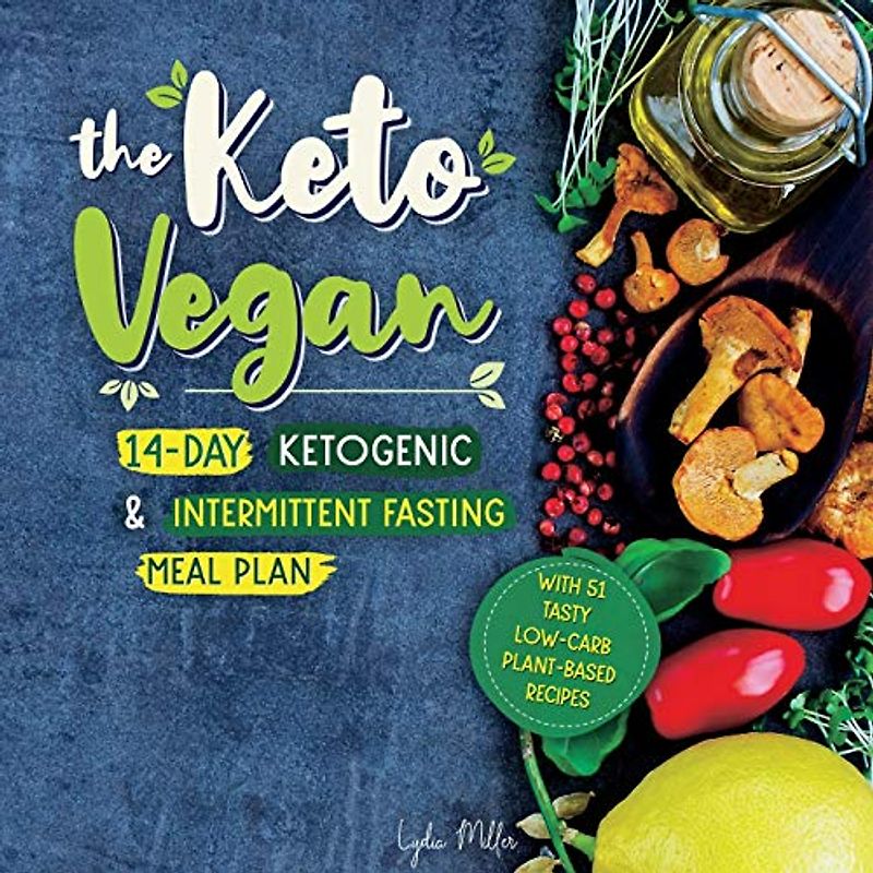 The Keto Vegan: 14-Day Ketogenic & Intermittent Fasting Meal Plan (With 51 Tasty Low-Carb Plant-Based Recipes) (Vegetarian Weight Loss Cookbook)
