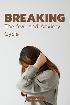 Breaking the Fear and Anxiety Cycle