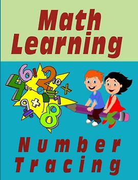 Math Learning Numbers Tracing: Preschool Numbers Tracing Math Practice Workbook: Math Activity Book for Pre K, Kindergarten and Kids Ages 3-5 ... Words & Math for Preschool & Kindergarten)