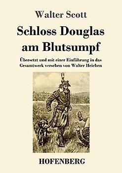 Schloss Douglas am Blutsumpf: Übersetzt und mit einer Einführung in das Gesamtwerk versehen von Walter Heichen