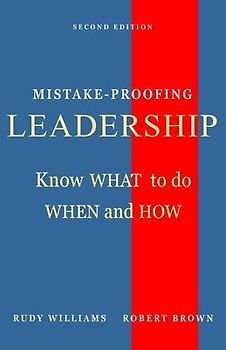 Mistake-Proofing Leadership: Know What to do, When and How