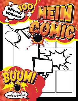 Comic Zeichnen: Leeres Comic-Buch zum Erstellen eigener Comics für Teenager, Kinder und Erwachsene mit 100 verschiedenen Vorlagen zum Selbermachen mit Sprechblasen