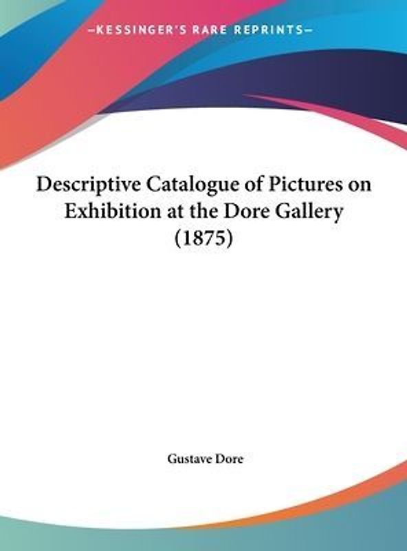 Descriptive Catalogue Of Pictures On Exhibition At The Dore Gallery (1875)