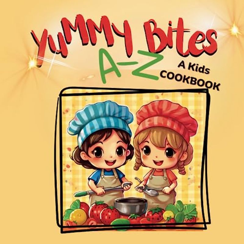 Yummy Bites A-Z, A Kids Cookbook, Simple: Gift for kids, kids cooking ages 5-10, 2023