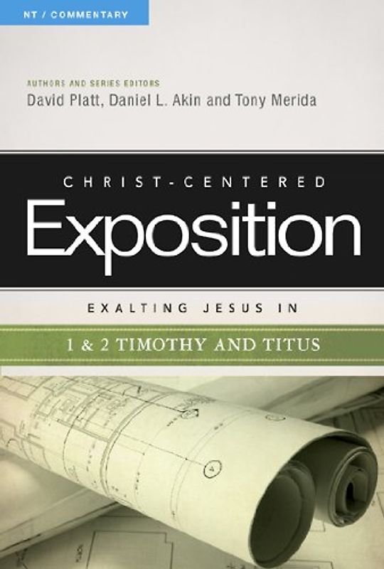 Exalting Jesus in 1 & 2 Timothy and Titus: Volume 1 (Christ-Centered Exposition NT / Commentary)