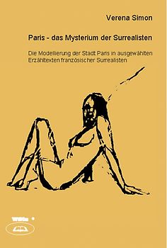 Die Modellierung der Stadt Paris in ausgewählten Erzähltexten französischer Surrealisten