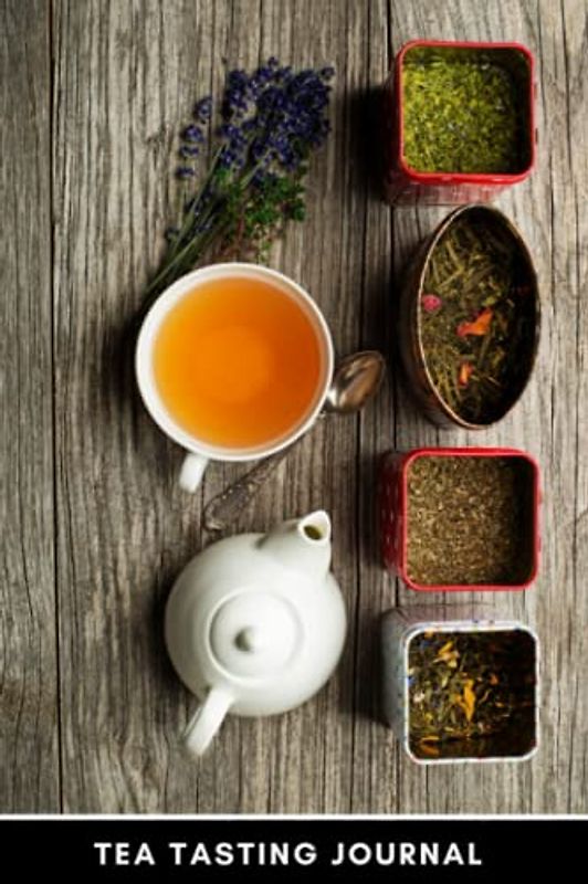 Tea Tasting Journal: Keep Track Of Your Tasting And Brewing Notes As Well As Ratings For Teas You've Tried - The Perfect Gift For Tea Connoisseurs