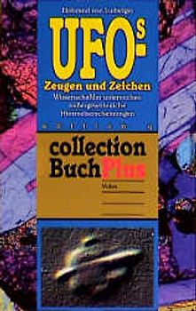 UFOs - Zeugen und Zeichen. Wissenschaftler untersuchen aussergewöhnliche Himmelserscheinungen