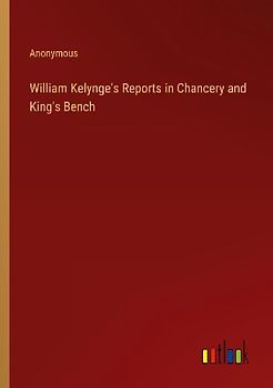 William Kelynge's Reports in Chancery and King's Bench