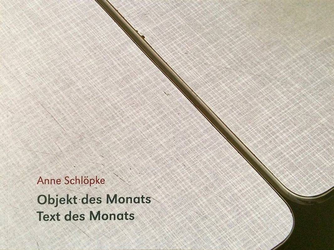 Anne Schlöple. Objekt des Monats I Text des Monats