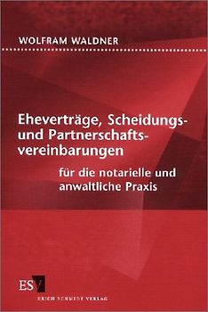 Eheverträge, Scheidungs- und Partnerschaftsvereinbarungen für die notarielle und anwaltliche Praxis