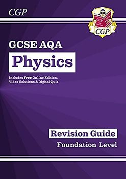 GCSE Physics AQA Revision Guide - Foundation includes Online Edition, Videos & Quizzes (CGP AQA GCSE Physics)
