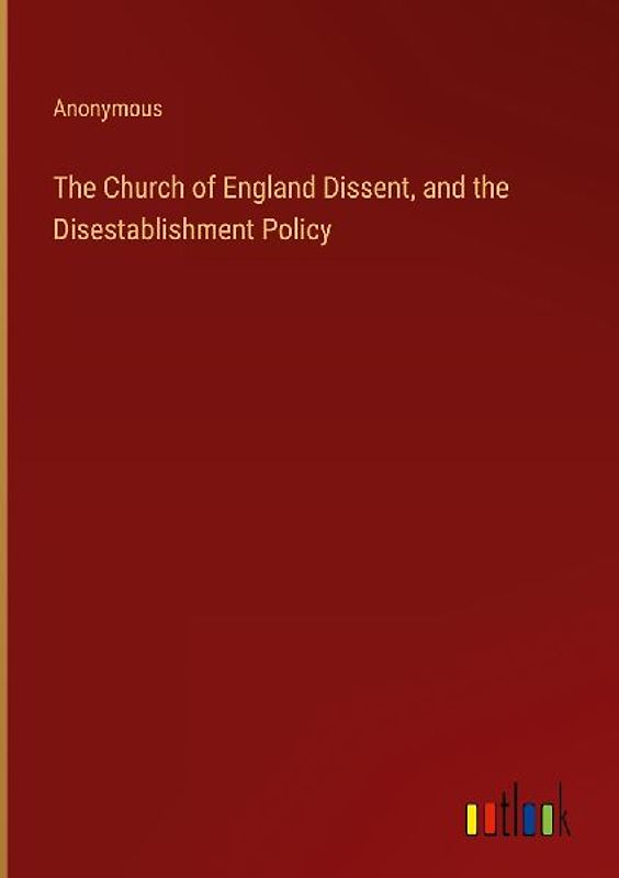 The Church of England Dissent, and the Disestablishment Policy