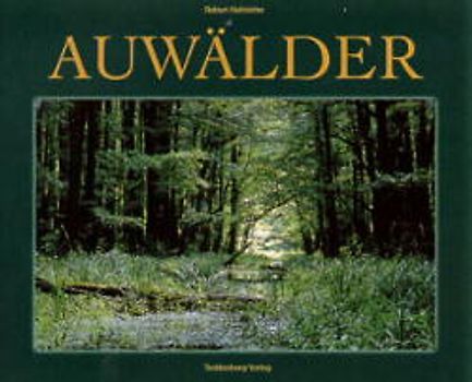 Auwälder. Die letzten Dschungel Europas