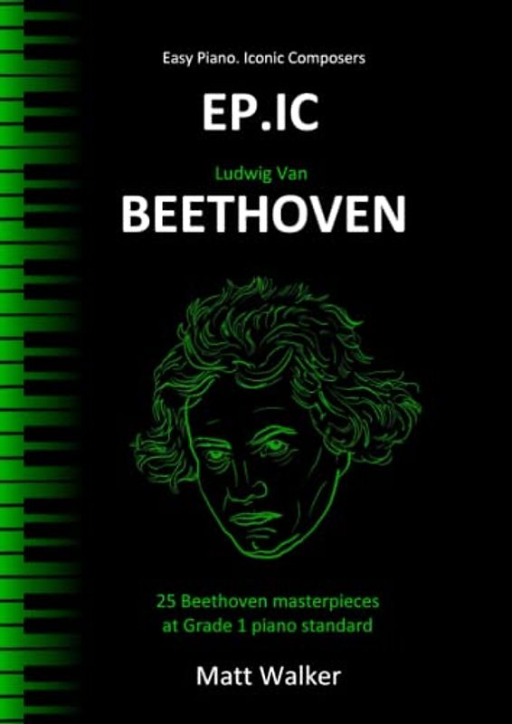 EP.IC Beethoven (Easy Piano. Iconic Composers): 25 Beethoven masterpieces at Grade 1 piano standard