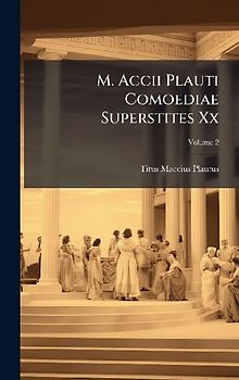 M. Accii Plauti Comoediae Superstites Xx
