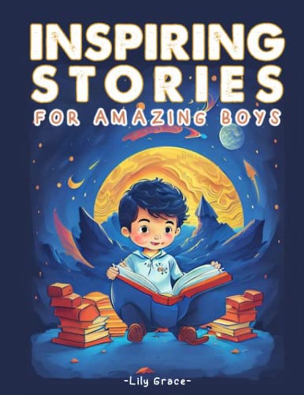 INSPIRING STORIES FOR AMAZING BOYS: LEARN, PLAY, AND DISCOVER YOUR TALENTS