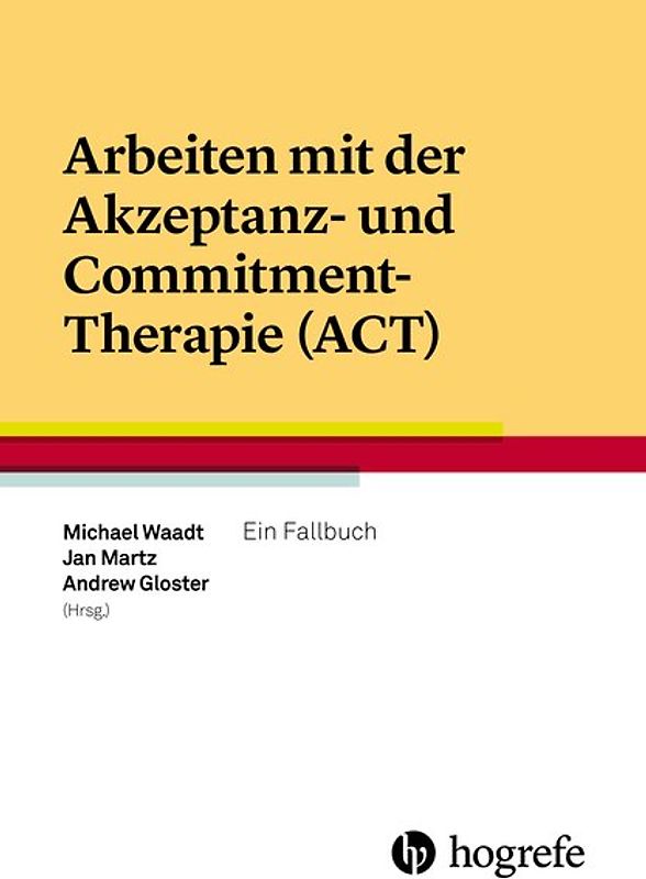 Arbeiten mit der Akzeptanz– und Commitment–Therapie (ACT)
