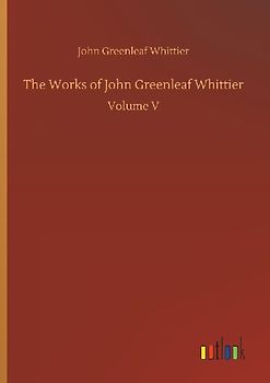 The Works of John Greenleaf Whittier