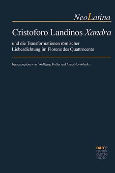Cristoforo Landinos "Xandra" und die Transformationen römischer Liebesdichtung im Florenz des Quattrocento