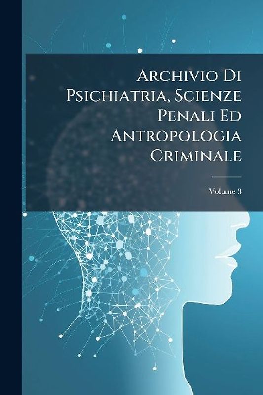Archivio Di Psichiatria, Scienze Penali Ed Antropologia Criminale