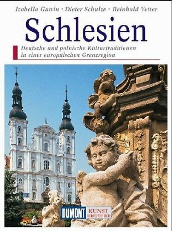 Schlesien. Deutsche und polnische Kulturtradition in einer europäischen Grenzregion