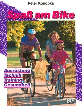 Spass am Bike. Ausrüstung, Technik, Training, Gesundheit