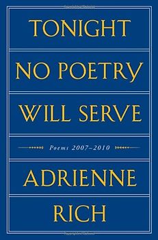 Tonight No Poetry Will Serve: Poems 2007-2010 - Adrienne Rich