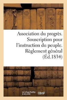 Association Du Progrès. Souscription Pour l'Instruction Du Peuple. Règlement Général