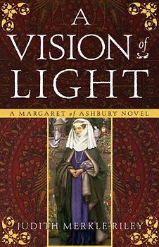 A Vision of Light: A Margaret of Ashbury Novel (Margaret of Ashbury Trilogy) - Judith Merkle Riley