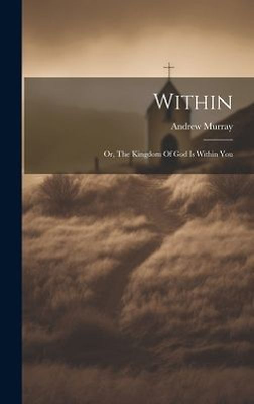 Within: Or, The Kingdom Of God Is Within You