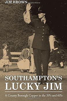 Southampton's Lucky Jim: A County Borough Copper in the 50s and 60s
