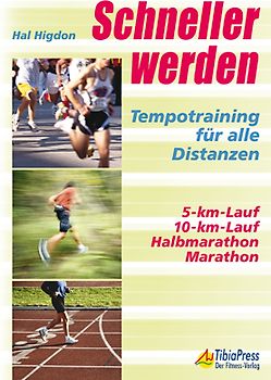 Schneller werden. Tempotraining für alle Distanzen 5-km-Lauf, 10-km-Lauf, Halbmarathon, Marathon