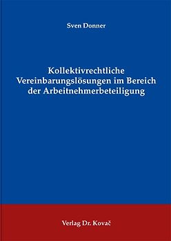 Kollektivrechtliche Vereinbarungslösungen im Bereich der Arbeitnehmerbeteiligung